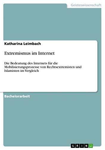 Extremismus im Internet: Die Bedeutung des Internets für die Mobilisierungsprozesse von Rechtsextremisten und Islamisten im Vergleich (German Edition)