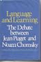Language and Learning: The Debate between Jean Piaget and Noam Chomsky