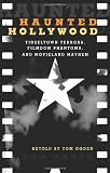 Haunted Hollywood: Tinseltown Terrors, Filmdom Phantoms, and Movieland Mayhem