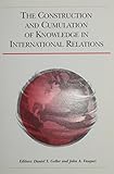 The construction and cumulation of knowledge in international relations