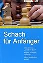 Schach f&uuml;r Anf&auml;nger. Alles &uuml;ber das 'k&ouml;nigliche Spiel' - Regeln, Strategien, Spielz&uuml;ge