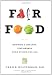Fair Food: Growing a Healthy, Sustainable Food System for All Fair Food: Growing a Healthy, Sustainable Food System for All