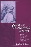 The Whore's Story: Women, Pornography, and the British Novel, 1684-1830 (Ideologies of Desire)