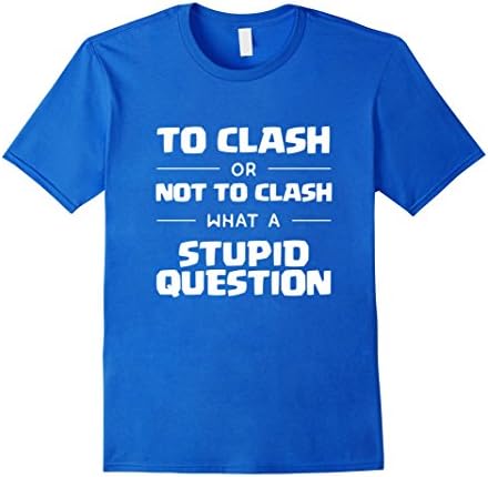 Men's COC T Shirt : To Clash or Not To Clash, Stupid Question 2XL Royal Blue