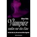 Vampire wollen nur das Eine. Ein Buch �ber Sex, Blut und menschliche Abgr�nde