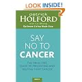 Say No To Cancer: The drug-free guide to preventing and helping fight cancer