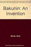 Bakunin, an invention