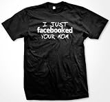I Just Facebooked Your Mom T-shirt, MILF, Cougar Hunter Men's Funny Shirts