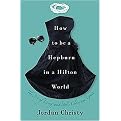 How to Be a Hepburn in a Hilton World (The Art of Living With Style, Class and Grace) (Hardcover)