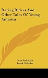 Daring Riders And Other Tales Of Young America