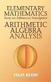 Elementary Mathematics from an Advanced Standpoint: Arithmetic, Algebra, Analysis   [ELEM MATHEMATICS FROM AN ADVD] [Paperback]