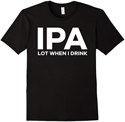 Men's I-P-A Lot When I Drink Funny Drinking Shirt 2XL Black