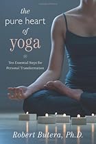 The Pure Heart of Yoga: Ten Essential Steps for Personal Transformation