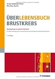�ber-Lebensbuch Brustkrebs: Die Anleitung zur aktiven Patientin - In Abstimmung mit international anerkannten Brustkrebs-Experten Infos online: www.ueber-lebensbuch.de