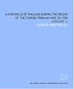 A chronicle of England during the reigns of the Tudors from AD 1485 to 1559: (Volume 1)