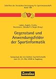 Gegenstand und Anwendungsfelder der Sportinformatik: Symposium der dvs-Sektion Sportinformatik vom 22.-24. Mai 2008 in Augsburg