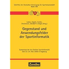 Gegenstand und Anwendungsfelder der Sportinformatik: Symposium der dvs-Sektion Sportinformatik vom 22.-24. Mai 2008 in Augsburg