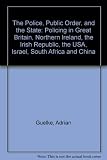 The police, public order, and the state : policing in Great Britain, Northern Ireland, the Irish Republic, the USA, Israel, South Africa, and China