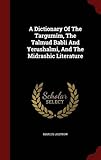 A Dictionary Of The Targumim, The Talmud Babli And Yerushalmi, And The Midrashic Literature