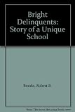 Bright delinquents : the story of a unique school (a longitudinal study of the outcome of the work of Kneesworth Hall School, 1953-1970)