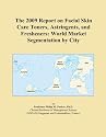 The 2009 Report on Facial Skin Care Toners, Astringents, and Fresheners: World Market Segmentation by City