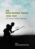 The Irish defence forces : 1940-1949 ; the chief of staff's reports