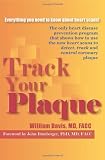 Track Your Plaque: The only heart disease prevention program that shows how to use the new heart scans to detect, track and control coronary plaque