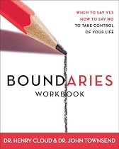 Boundaries: When to Say Yes, How to Say No: Workbook
