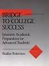 Bridge to College Success: Intensive Academic Preparation for Advanced Students