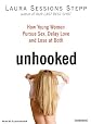 Unhooked: How Young Women Pursue Sex, Delay Love, and Lose at Both