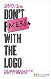 Don't mess with the logo : the straight talker's bible of branding