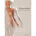 K�rperwelten. Einblicke in den menschlichen K�rper