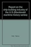 Report on the ship-building industry of the U.S.