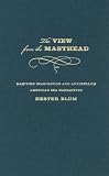 The View from the Masthead: Maritime Imagination and Antebellum American Sea Narratives