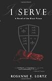 I Serve: A Novel of the Black Prince