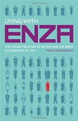 Living with Enza: The Forgotten Story of Britain and the Great Flu Pandemic of 1918