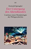 Der Untergang des Abendlandes: Umrisse einer Morphologie der Weltgeschichte: Umrisse einer Morphologie der Weltgeschichte. (sachbuch)