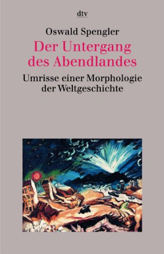 Der Untergang des Abendlandes: Umrisse einer Morphologie der Weltgeschichte: Umrisse einer Morphologie der Weltgeschichte. (sachbuch)