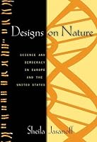 Designs on Nature: Science and Democracy in Europe and the United States