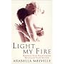 Light My Fire: A Woman's Intimate Account of How She Revitalized Her Sex Life and Saved Her Relationship