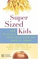 SuperSized Kids: How to Rescue Your Child from the Obesity Threat