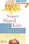 SuperSized Kids: How to Rescue Your Child from the Obesity Threat
