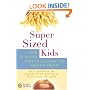 SuperSized Kids: How to Rescue Your Child from the Obesity Threat
