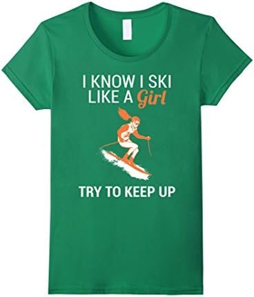 Women's I Know I Ski Like A Girl - Try To Keep Up - Skiing T-shirt Small Kelly Green