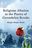 Religious Allusion in the Poetry of Gwendolyn Brooks