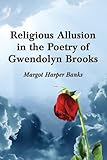 Religious Allusion in the Poetry of Gwendolyn Brooks