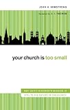 Your Church Is Too Small: Why Unity in Christ's Mission Is Vital to the Future of the Church