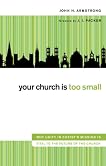 Your Church Is Too Small: Why Unity in Christ's Mission Is Vital to the Future of the Church