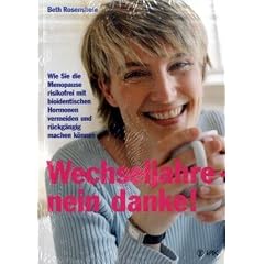 Wechseljahre - nein danke!: Wie Sie die Menopause risikofrei mit bioidentischen Hormonen vermeiden und r�ckg�ngig machen k�nnen