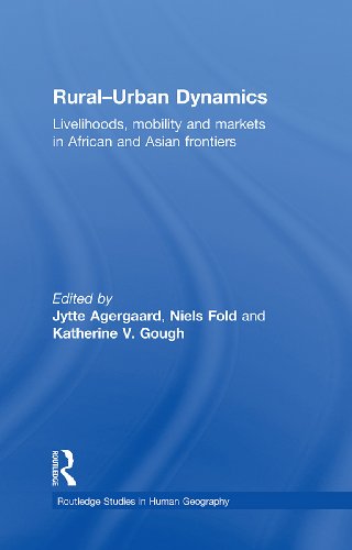 Rural-Urban Dynamics: Livelihoods, mobility and markets in African and Asian frontiers (Routledge Studies in Human Geography)